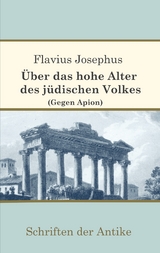 Über das hohe Alter des jüdischen Volkes (Gegen Apion) - Flavius Josephus