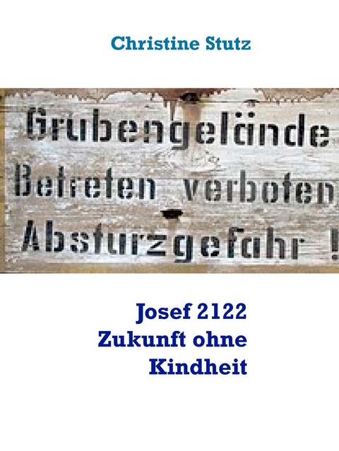 Josef 2122 Zukunft ohne Kindheit - Christine Stutz