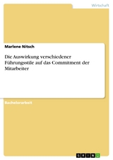 Die Auswirkung verschiedener Führungsstile auf das Commitment der Mitarbeiter - Marlene Nitsch