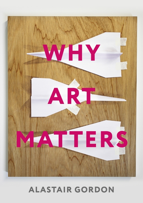 Why Art Matters - Alastair Gordon