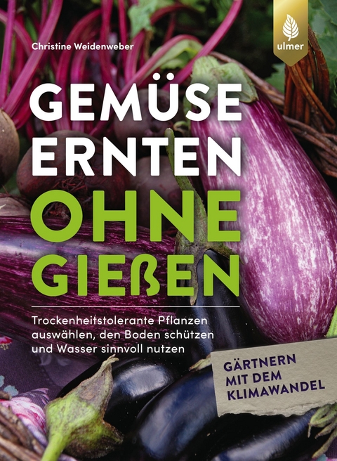 Gemüse ernten ohne gießen - Christine Weidenweber