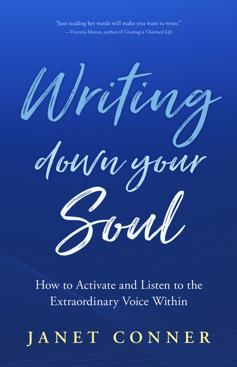 Writing Down Your Soul -  Janet Conner