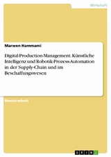 Digital-Production-Management. Künstliche Intelligenz und Robotik-Prozess-Automation in der Supply-Chain und im Beschaffungswesen - Marwen Hammami