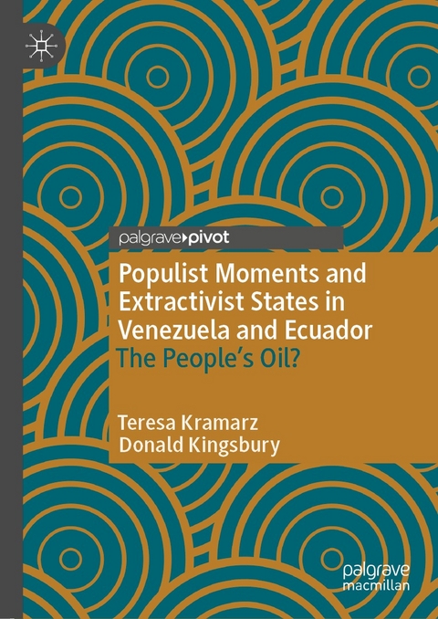 Populist Moments and Extractivist States in Venezuela and Ecuador - Teresa Kramarz, Donald Kingsbury