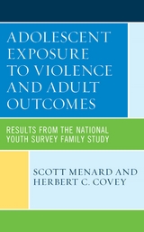 Adolescent Exposure to Violence and Adult Outcomes -  Herbert C. Covey,  Scott Menard