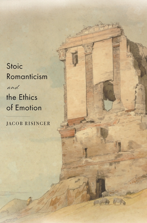 Stoic Romanticism and the Ethics of Emotion - Jacob Risinger