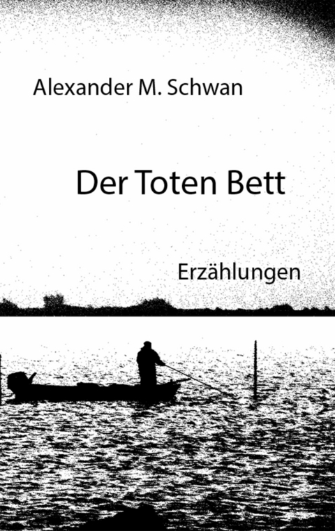 Der Toten Bett -  Alexander M. Schwan