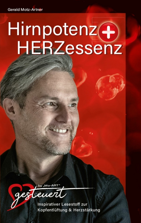 Hirnpotenz + HERZessenz -  Gerald Motz-Artner - HERZgesteuert by Mo-ART