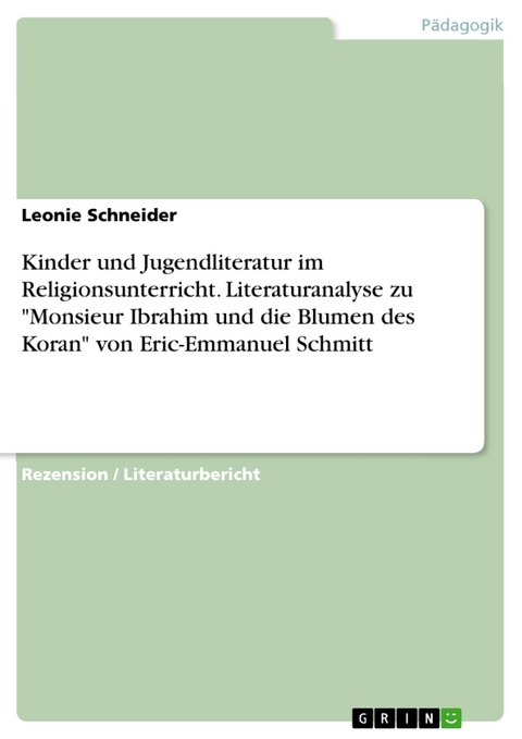 Kinder und Jugendliteratur im Religionsunterricht. Literaturanalyse zu "Monsieur Ibrahim und die Blumen des Koran" von Eric-Emmanuel Schmitt - Leonie Schneider