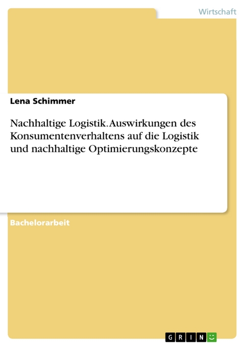 Nachhaltige Logistik. Auswirkungen des Konsumentenverhaltens auf die Logistik und nachhaltige Optimierungskonzepte - Lena Schimmer