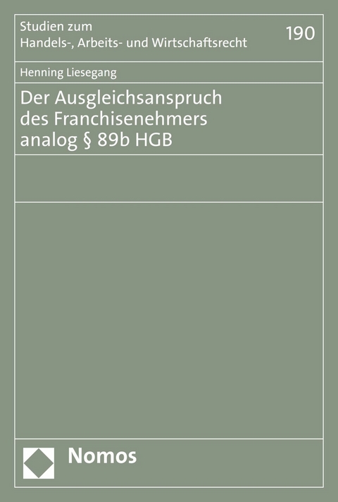 Der Ausgleichsanspruch des Franchisenehmers analog § 89b HGB -  Henning Liesegang