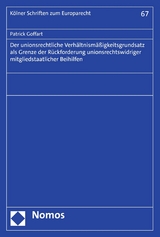 Der unionsrechtliche Verhältnismäßigkeitsgrundsatz als Grenze der Rückforderung unionsrechtswidriger mitgliedstaatlicher Beihilfen - Patrick Goffart