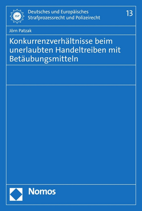 Konkurrenzverhältnisse beim unerlaubten Handeltreiben mit Betäubungsmitteln - Jörn Patzak