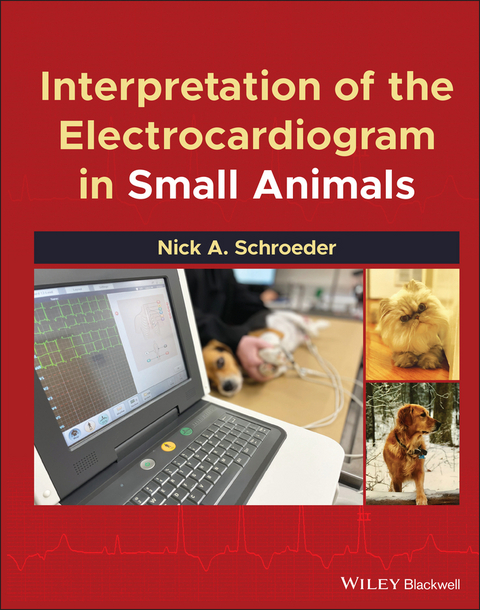 Interpretation of the Electrocardiogram in Small Animals -  Nick A. Schroeder