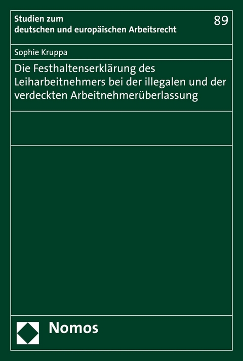 Die Festhaltenserklärung des Leiharbeitnehmers bei der illegalen und der verdeckten Arbeitnehmerüberlassung -  Sophie Kruppa