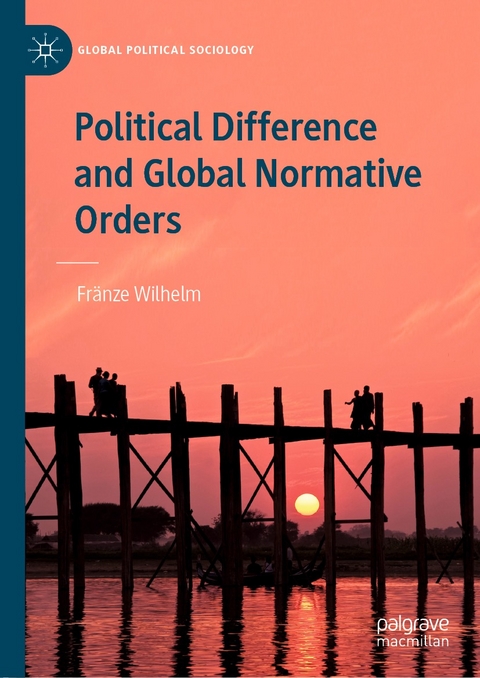 Political Difference and Global Normative Orders -  Fränze Wilhelm