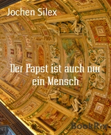 Der Papst ist auch nur ein Mensch - Jochen Silex