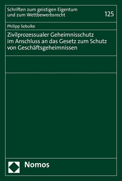 Zivilprozessualer Geheimnisschutz im Anschluss an das Gesetz zum Schutz von Geschäftsgeheimnissen - Philipp Sebulke