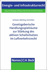 Gesetzgeberische Handlungsspielräume zur Stärkung des aktiven Schallschutzes im Luftverkehrsrecht - Sabine Schlacke, Dominik Römling, Daniel Schnittker