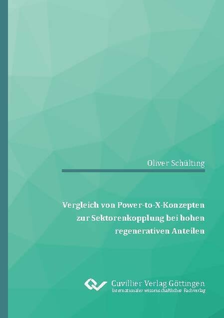 Vergleich von Power-to-X-Konzepten zur Sektorenkopplung bei hohen regenerativen Anteilen -  Oliver Schülting