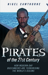 Pirates of the 21st Century - How Modern-Day Buccaneers are Terrorising the World's Oceans -  Nigel Cawthorne