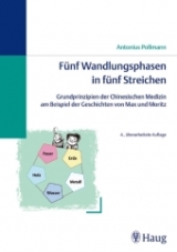 Fünf Wandlungsphasen in fünf Streichen: Grundprinzipien der Chinesischen Medizin am Beispiel der Geschichten von Max und Moritz - Pollmann, Antonius