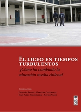 El liceo en tiempos turbulentos - Cristian Bellei, Mariana Contreras, Juan Pablo Valenzuela, Xavier Vanni