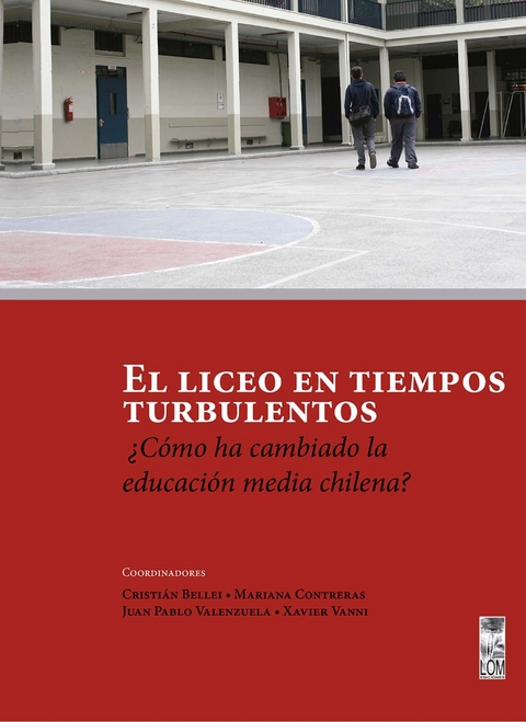 El liceo en tiempos turbulentos - Cristian Bellei, Mariana Contreras, Juan Pablo Valenzuela, Xavier Vanni
