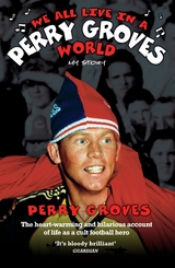 We All Live in a Perry Groves World - The Heart-warming and Hilarious Account of Life as a Cult Footballer - Perry Groves