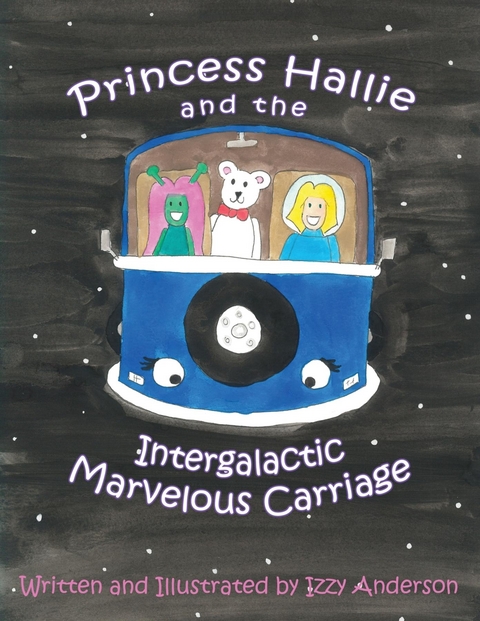 Princess Hallie and the Intergalactic Marvelous Carriage - Izzy Anderson