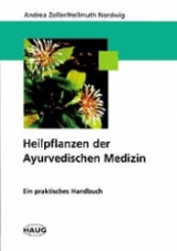 Heilpflanzen der Ayurvedischen Medizin - Zoller, Andrea; Nordwig, Hellmuth