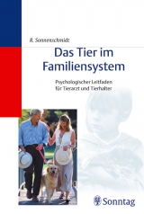 Das Tier im Familiensystem. Psychologischer Leitfaden für Tierarzt und Tierhalter - Rosina Sonnenschmidt