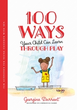 100 Ways Your Child Can Learn Through Play -  Georgina Durrant