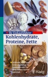 Ihr Einkaufsführer Kohlenhydrate, Proteine, Fette - Peter Mayr