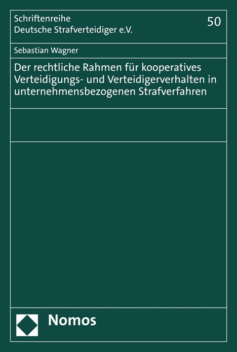 Der rechtliche Rahmen für kooperatives Verteidigungs- und Verteidigerverhalten in unternehmensbezogenen Strafverfahren -  Sebastian Wagner