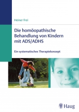 Die homöopathische Behandlung von Kindern mit ADS/ADHS - Heiner Frei