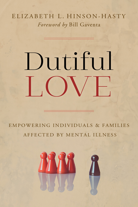 Dutiful Love: Empowering Individuals and Families Affected by Mental Illness -  Elizabeth L. Hinson-Hasty