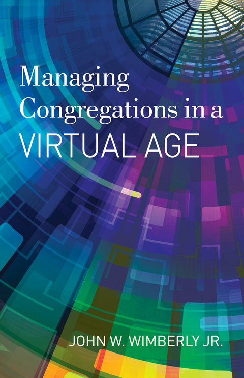 Managing Congregations in a Virtual Age -  John W. Wimberly