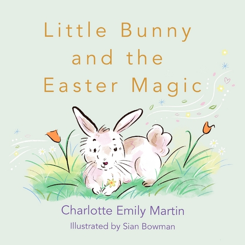 Little Bunny and the Easter Magic - Charlotte Emily Martin