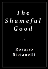 The Shameful Good - Rosario Stefanelli