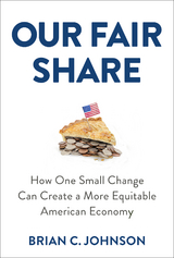 Our Fair Share: How One Small Change Can Create a More Equitable American Economy -  Brian  C. Johnson