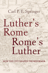 Luther's Rome, Rome's Luther -  Carl P. E. Springer