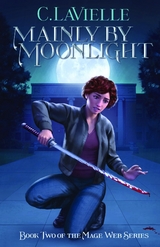 Mainly by Moonlight Book Two of the Mage Web Series - C. LaViellle