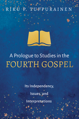 Prologue to Studies in the Fourth Gospel -  Riku P. Tuppurainen
