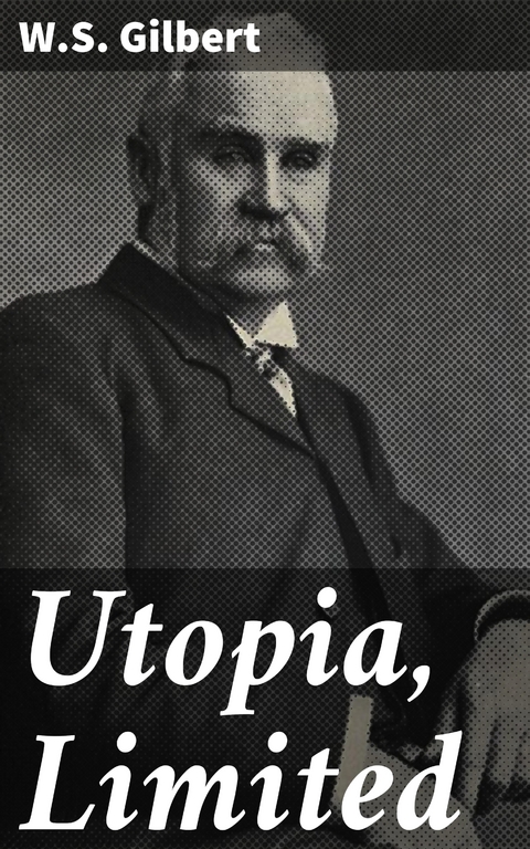 Utopia, Limited - W.S. Gilbert