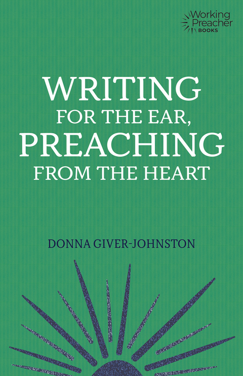Writing for the Ear, Preaching from the Heart -  Donna Giver-Johnston