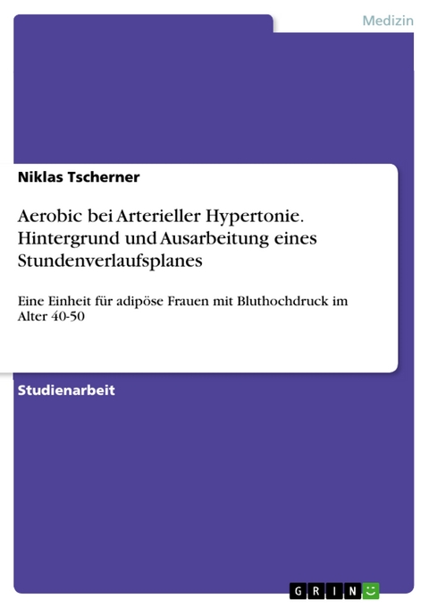 Aerobic bei Arterieller Hypertonie. Hintergrund und Ausarbeitung eines Stundenverlaufsplanes - Niklas Tscherner