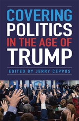 Covering Politics in the Age of Trump -  Jerry Ceppos