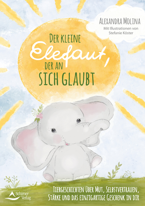 Der kleine Elefant, der an sich glaubt - Alexandra Molina, Stefanie Köster