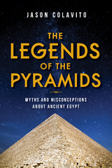 Legends of the Pyramids -  Jason Colavito